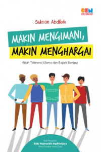 Makin mengimani, makin menghargai : kisah toleransi ulama dan bapak bangsa