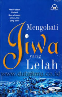 Mengobati Jiwa Yang Lelah: Pesan-Pesan Ruhani Ibnu Al-Jauzy Untuk Jiwa Yang Sakit