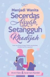 Menjadi wanita secerdas Aisyah, setangguh Khadijah : Kisah dua wanita dengan profesi yang berbeda memiliki satu visi yang sama