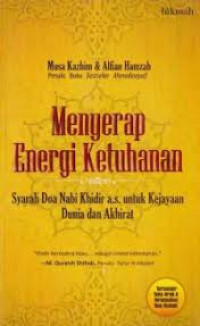 Menyerap energi ketuhanan : syarah doa Nabi Khidir a.s untuk kejayaan dunia dan akhirat