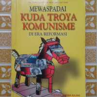 Mewaspadai Kuda Troya Komunisme Di Era Reformasi