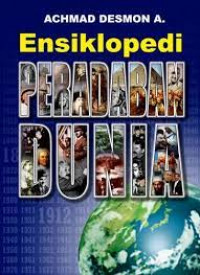 Ensiklopedi peradaban dunia : sebuah ensiklopedi praktis nan lengkap 4.000 peristiwa penting 900 tokoh dunia dan ratusan artikel menarik