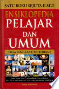 Ensiklopedia pelajar & umum : buku serba tahu tentang pengetahuan umum Indonesia dan dunia untuk pelajar, mahasiswa dan umum