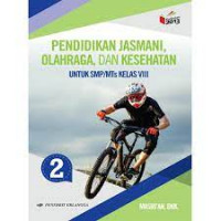 Pendidikan jasmani, olahraga, dan kesehatan untuk SMP/MTs Kelas VIII (2) : Bersasarkan kurikulum 2013 revisi