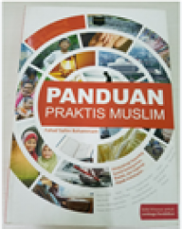 Panduan Praktis Muslim : Prinsip-Prinsip Terpenting Syariat Tentang Iman, Ibadah, Dan Segenap Aspek Kehidupan