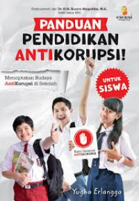 Panduan pendidikan antikorupsi : Menciptakan budaya antikorupsi di Sekolah untuk Siswa