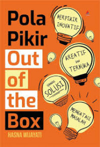 Pola pikir out of the box : Berpikir inovatif, kreatif dan terbuka sebagai solusi mengatasi masalah