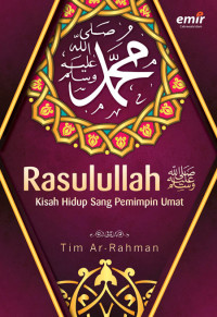 Rasulullah SAW : Kisah Hidup Sang Pemimpin Umat