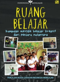 Ruang Belajar: Kumpulan Metode Belajar Kreatif dari Penjuru Nusantara