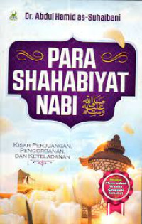 Para sahabiyat nabi : Kisah perjuangan, pengorbanan, dan keteladanan.