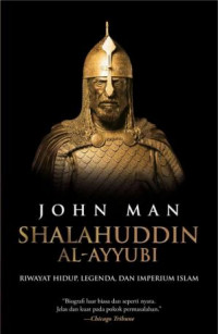 Shalahuddin al-Ayyubi: Riwayat Hidup, Legenda, dan Imperium Islam