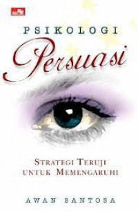 Psikologi persuasi strategi teruji untuk memengaruhi