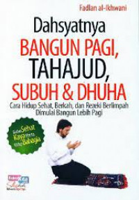 Dahsyatnya bangun pagi, tahajud, subuh dan dhuha