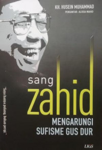 Sang zahid : mengarungi sufisme Gus Dur