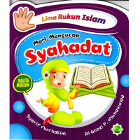 Seri Lima Rukun Islam : Mari, Mengucap Syahadat