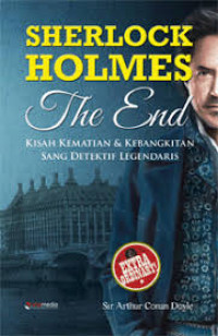 Sherlock Holmes the end : kisah kematian dan kebangkitan sang detektif legendaris