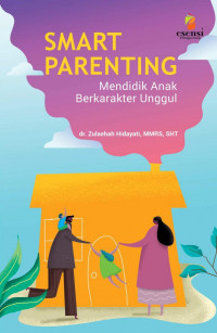 Smart Parenting : Mendidik Anak Berkarakter Unggul