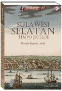 Sulawesi Selatan Tempo Doeloe : Mozaik Sejarah Lokal