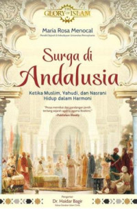 Surga di Andalusia : ketika Muslim, Yahudi, dan Nasrani hidup dalam harmoni