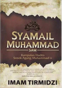 Syamail Muhammad Saw : kumpulan Hadist sosok Agung Muhammad