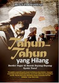 Tahun-tahun yang hilang : Berdiri tegar dibawah bayang-bayang Syekh Yusuf