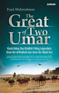 The Great of two Umars : kisah hidup dua khalifah paling legendaris : Umar ibn al-Khathab dan Umar Ibn Abdul Aziz