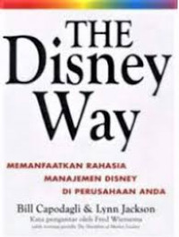 The disney way : Memanfaatkan rahasia manajemen disney di perushaan anda