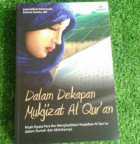 Dalam Dekapan Mukjizat Al-Qur'an : Kisah Nyata Para Ibu Menghadirkan Keajaiban Al-Qur'an dalam Rumah dan Aktivitasnya