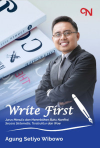 Write First: Jurus menulis dan menerbitkan buku nonfiksi secara sistemati, terstruktur dan wow