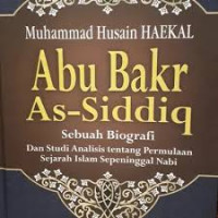 Abu Bakr As-Siddiq : sEBUAH Biografi dan studi analisis tentang permulaan sejarah islam sepeninggal nabi