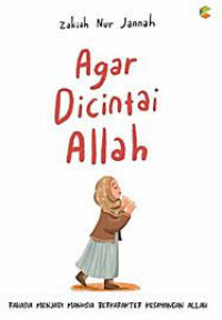 Agar dicintai Allah: Rahasia menjadi manusia berkarakter kesayangan Allah