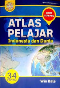 Atlas pelajar Indonesia dan dunia : 34 Provinsi