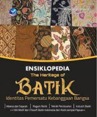 Ensiklopedia the heritage of batik : identitas pemersatu kebanggaan bangsa