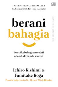 Berani bahagia: Kunci kebahagian sejati adalah diri anda sendiri