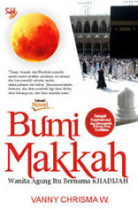 Bumi Makkah : wanita agung itu bernama Khadijah