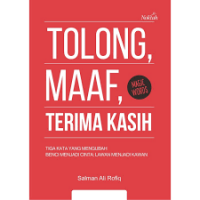 Tolong, Maaf, Terima Kasih:Tiga Kata yang mengubah Benci Menjadi Cinta;Lawan menjadi Kawan