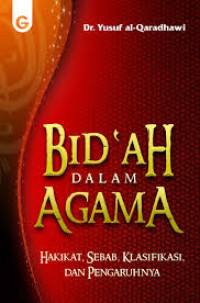 Image of Bid'ah dalam agama : hakikat, sebab, klasifikasi, dan pengaruhnya