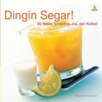 Image of Dingin Segar! 80 Resep Smoothie, Jus, Dan Koktail