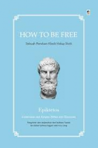 Image of How to be free: Sebuah panduan klasik hidup stoik