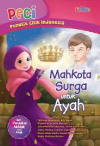 Image of Mahkota Surga Untuk Ayah Seri Penulis Cilik Indonesia (PECI)