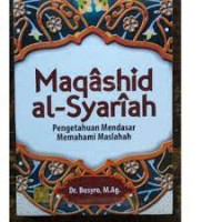 Maqashid al-syariah : pengetahuan mendasar memahami maslahah