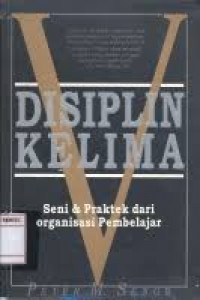 Disipllin kelima : Seni & praktek dari organisasi pembelajaran