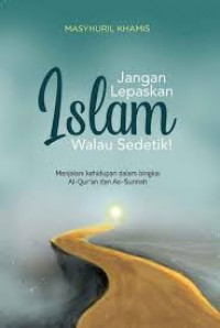 Jangan Lepaskan Islam Walau Sedetik