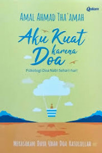 Aku Kuat Karena Doa : Psikologi Doa Nabi Sehari-Hari