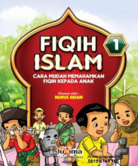 Fiqih islam 1: cara mudah memahamkan fiqih kepada anak ;