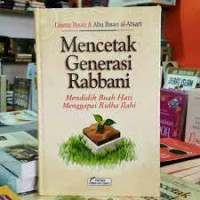 Mencetak generasi rabbani : mendidik buah hati menggapai ridha ilahi