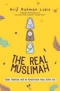 The Real Muslimah : sebab tindakan hari ini menentukan masa depan kita