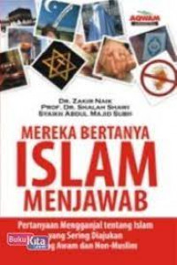 Mereka bertanya Islam menjawab : pertanyaan mengganjal tentang Islam yang sering diajukan orang awam non-Muslim