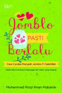 Jomblo pasti berlalu : cara cerdas menjadi jomblo fi sabilillah