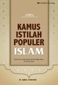 Kamus istilah populer Islam : Kata-kata yang paling sering digunakan di dunia Islam